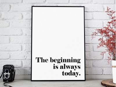 The Beginning Is Always Today Print